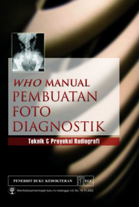 WHO Manual Pembuatan Foto Diagnostik : Teknik & Proyeksi Radiografi