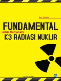 Image of Fundamental untuk Memahami K3 Radiasi Nuklir